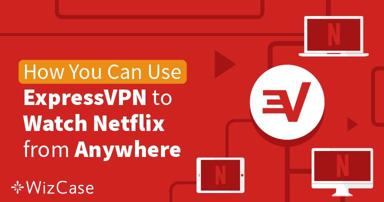 ExpressVPN может разблокировать Netflix США и еще 20 стран в 2022 году