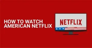 Как смотреть Netflix США из любой точки мира в 2026